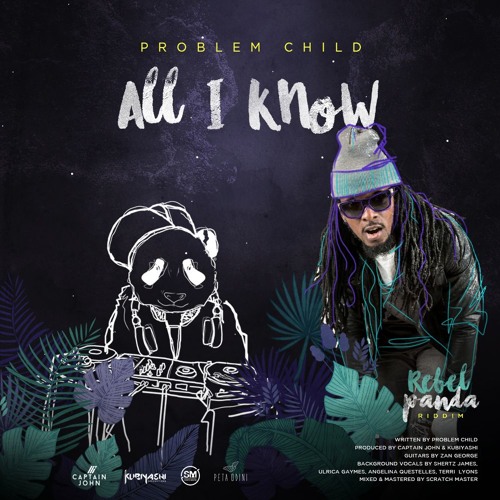 Problem Child - All i Know (Rebel Panda Riddim VA)
