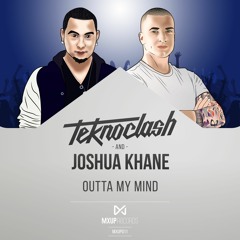 Teknoclash & Joshua Khane - Outta My Mind (OUT NOW!)