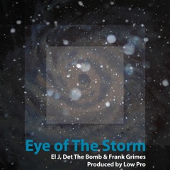 El J, Det The Bomb & Frank Grimes - Eye Of The Storm (Prod. Low Pro) - 2016