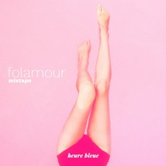 Heure Bleue Mixtape #1 - Folamour