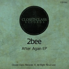2bee - After Again(Original Mix)[Closed Class Records]