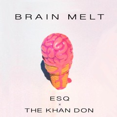 ESQ X The Khan Don - Brain Melt