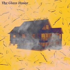 The Glass House (Prod. By Reynard Lewis)