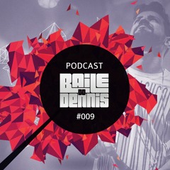 Baile do Dennis - Podcast #009