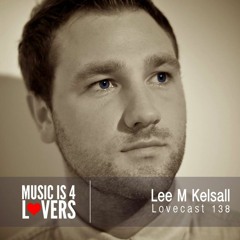 Lovecast Episode 138 - Lee M Kelsall [Musicis4Lovers.com]
