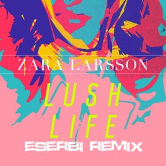 Zara Larsson - Lush Life (ESERBI Remix)