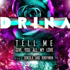 Tell Me (Give You All My Love) - Drina ft. Dokola & Kroywen