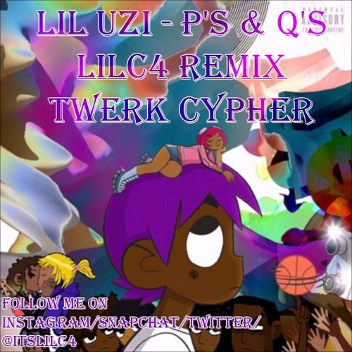 P's & Q's Ft Lil Uzi ( LilC4 Remix ) Twerk Cypher