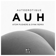 Autoerotique - AUH (Atom Pushers & 5ynk Remix) [Splice Remix Contest Winner]