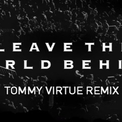Leave The World Behind - Tommy Virtue Remix