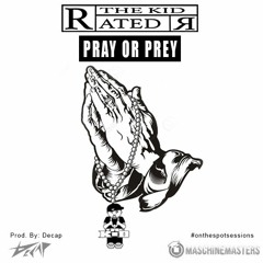 Decap X The Kid Rated R - Pray Or Prey