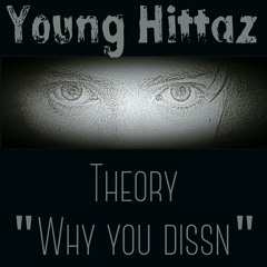Theory"why you dissn"-Young Hittaz