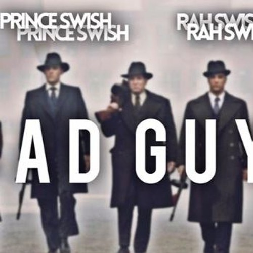 Bad Guy - Prince Swish X Rah Swish