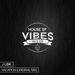 J Lisk - Vacation (Original Mix)[Exclusive Premiere]