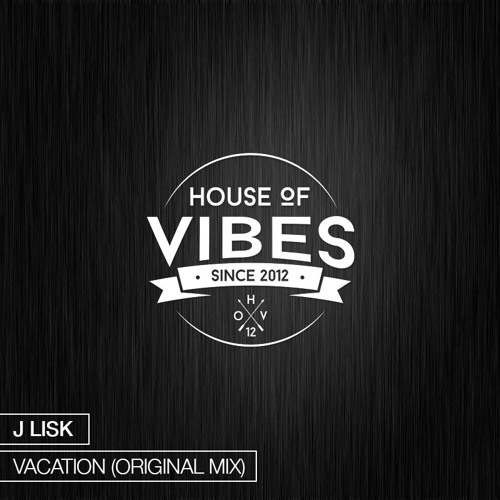 J Lisk - Vacation (Original Mix)[Exclusive Premiere]