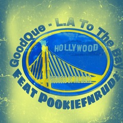 LA TO THE BAY fea. Pookie FN Rude