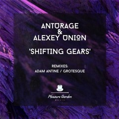 Anturage & Alexey Union - Shifting Gears (Grotesque Remix)