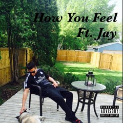How You Feel Ft. Jay (Mix&Mastered By RayneSupreme)