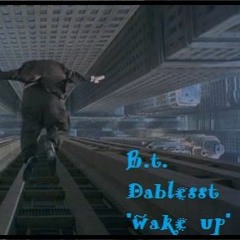 "Wake Up" SC version. by B.t. Dablesst