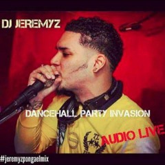 Dj Jeremyz - Audio Live - Dancehall Party Invasion - 2016 - #Jeremyzpongaelmix !