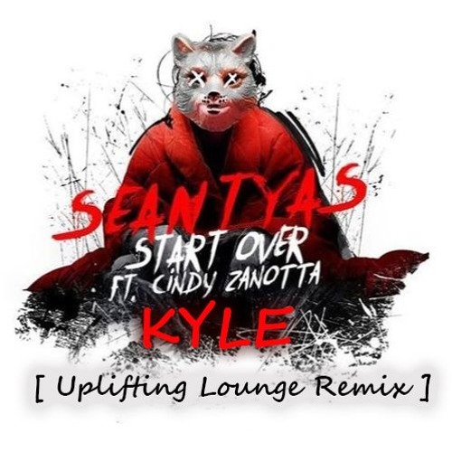 Sean Tyas Ft Cindy Zanotta - Start Over [ KYLE Uplifting Lounge Remix ]