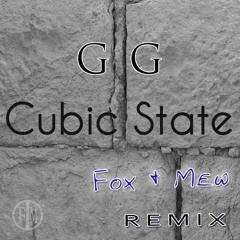 Cubic State - GG (Fox & Mew REMIX)