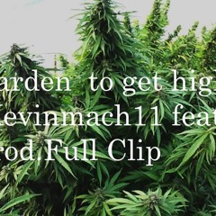 Garden to get high kevinmach11 feat Chuck t prod. full clip