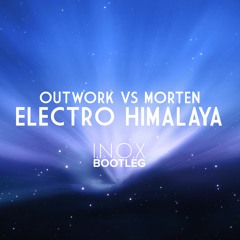 OUTWORK VS. MORTEN - ELECTRO HIMALAYA (I.N.O.X BOOTLEG 2016)