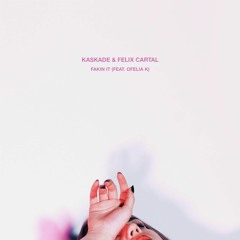 Kaskade & Felix Cartal - Fakin It (feat. Ofelia K)