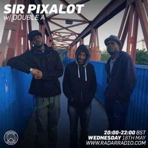 Sir Pixalot w/ Double A www.radarradio.com