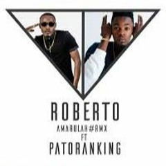 Roberto - Amarulah Feat Patoranking