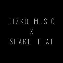 DIZKO MUSIC X SHAKE THAT (Edit) [FREE DOWNLOAD]