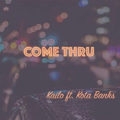 Come Thru Feat. Kota Banks