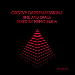 Groove Garden Sessions  "Time And Space" mixed by Memo Insua - Episode 062