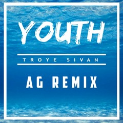 Troye Sivan - Youth [AG REMIX]
