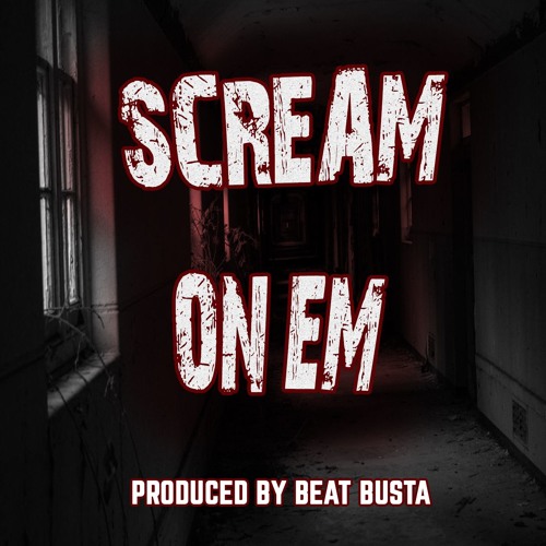 Scream On Em (Produced By Beat Busta)