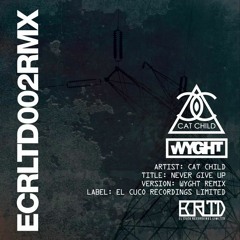 Cat Child- Never Give Up (WYGHT Remix)