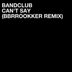 Bandclub - Can't Say (BBRROOKKER Remix)