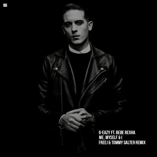 Me Myself & I (Tommy Salter and FreeJ Bootleg) - G-Eazy feat. Bebe Rexha