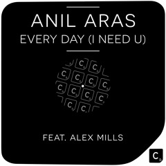 Anil Aras ft. Alex Mills - Every Day (I Need U)