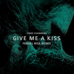 Chike Chabwera - Give Me A Kiss (Fergel Rise Radio Edit)