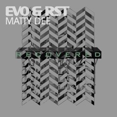 Evo & RST and Matty Dee 'Recovered' (Preview)