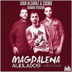 Alkilados Ft Mike Bahia - Magdalena (Juan Alcaraz & Cosmo Mambo Version)
