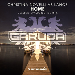 Christina Novelli vs Lanos - Home (James Dymond Remix) [OUT NOW]