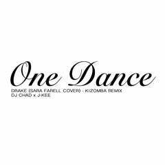 Dj Chad x J-Kee - Drake - One Dance (Sara Farell Cover) - Kizomba Zouk Remix