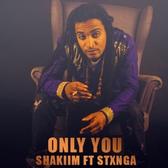 Only You - Shakim Ft Stxnga