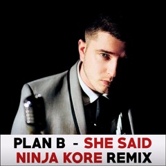 Plan B - She Said (Ninja Kore Remix)