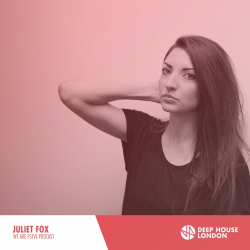 Juliet Fox - We Are FSTVL Podcast