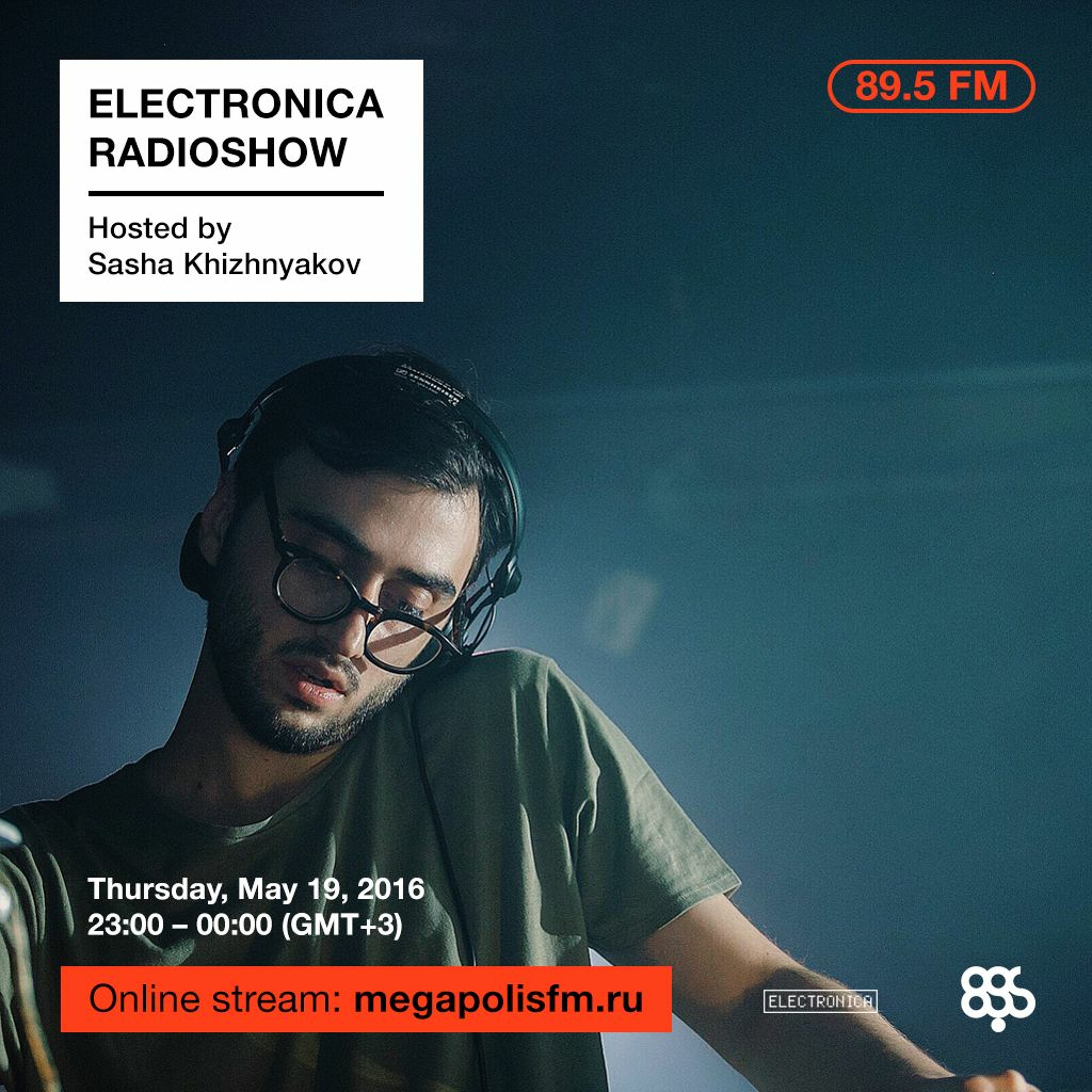 Electronica Radioshow @ Megapolis 89.5 FM – 19.05.2016 w/ Sasha Khizhnyakov
