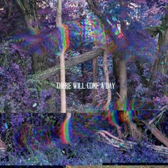 There Will Come a Day